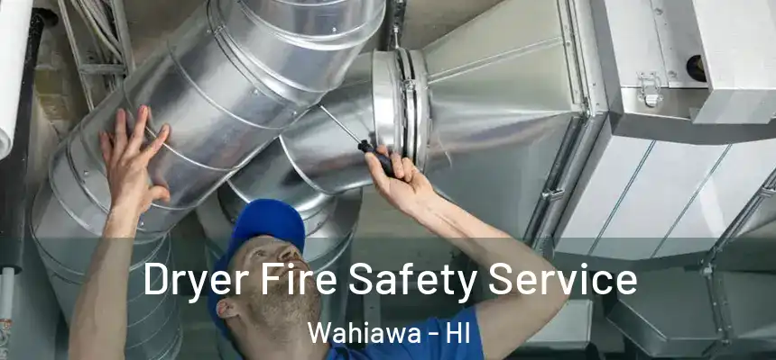  Dryer Fire Safety Service Wahiawa - HI