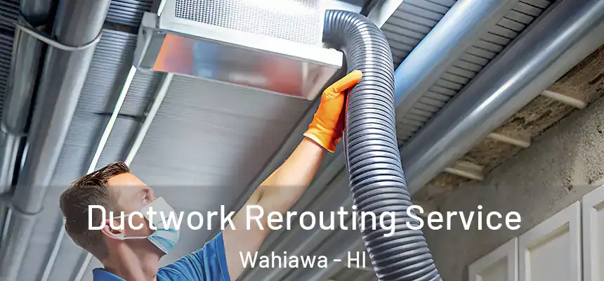  Ductwork Rerouting Service Wahiawa - HI