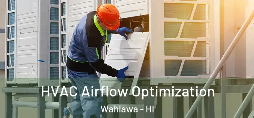  HVAC Airflow Optimization Wahiawa - HI