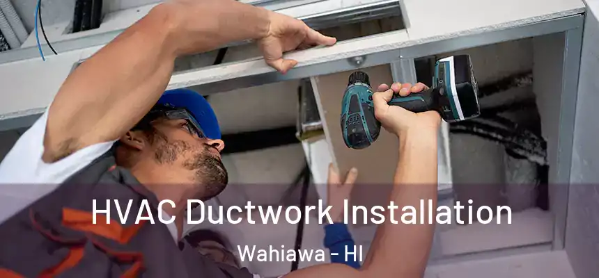  HVAC Ductwork Installation Wahiawa - HI