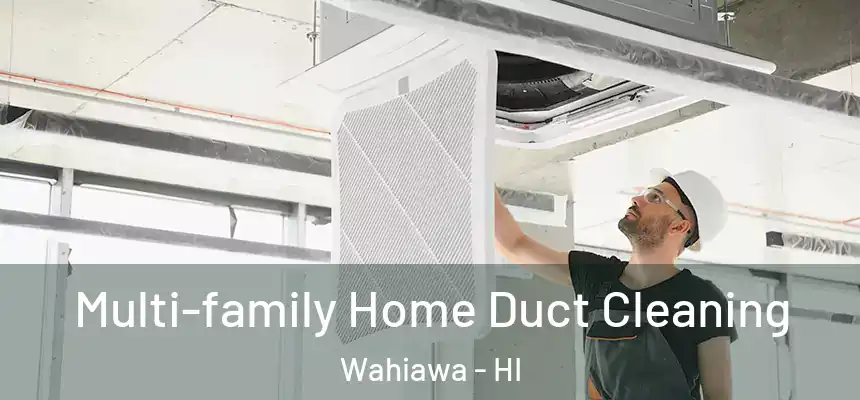 Multi-family Home Duct Cleaning Wahiawa - HI