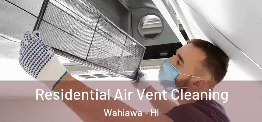  Residential Air Vent Cleaning Wahiawa - HI